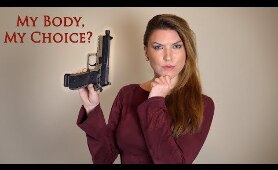 My Body My Choice? Yeah Right! | Guns & Self Defense